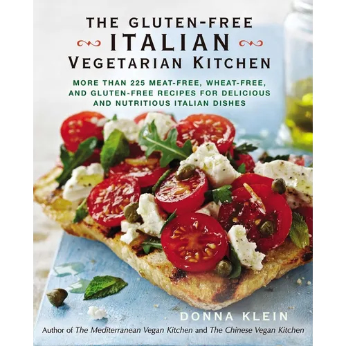 The Gluten-Free Italian Vegetarian Kitchen: More Than 225 Meat-Free, Wheat-Free, and Gluten-Free Recipes for Delicious and Nutritious Italian Dishes: - Paperback