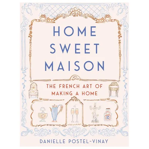 Home Sweet Maison: The French Art of Making a Home - Hardcover