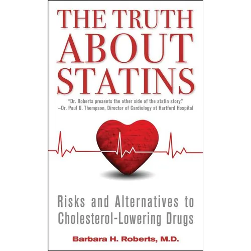 The Truth about Statins: Risks and Alternatives to Cholesterol-Lowering Drugs - Mass Market Paperbound
