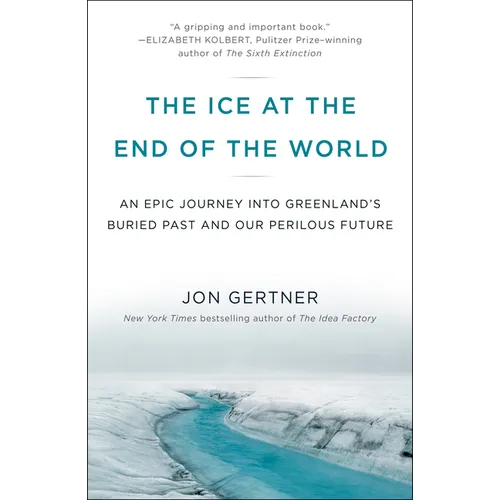 The Ice at the End of the World: An Epic Journey Into Greenland's Buried Past and Our Perilous Future - Paperback