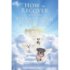 How to Recover from the Heartbreak of Pet Loss - Paperback