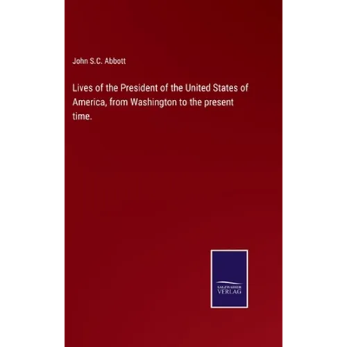 Lives of the President of the United States of America, from Washington to the present time. - Hardcover
