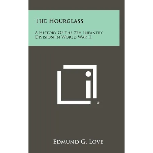 The Hourglass: A History of the 7th Infantry Division in World War II - Hardcover
