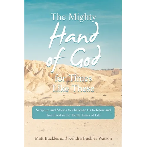 The Mighty Hand of God for Times Like These: Scripture and Stories to Challenge Us to Know and Trust God in the Tough Times of Life - Paperback