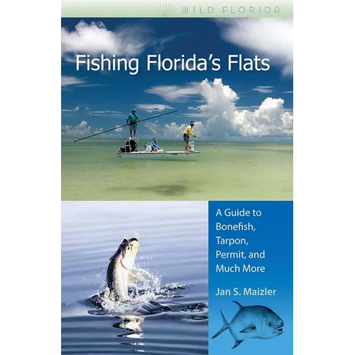 Fishing Florida's Flats: A Guide to Bonefish, Tarpon, Permit, and Much More - Paperback