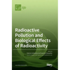 Radioactive Pollution and Biological Effects of Radioactivity - Hardcover