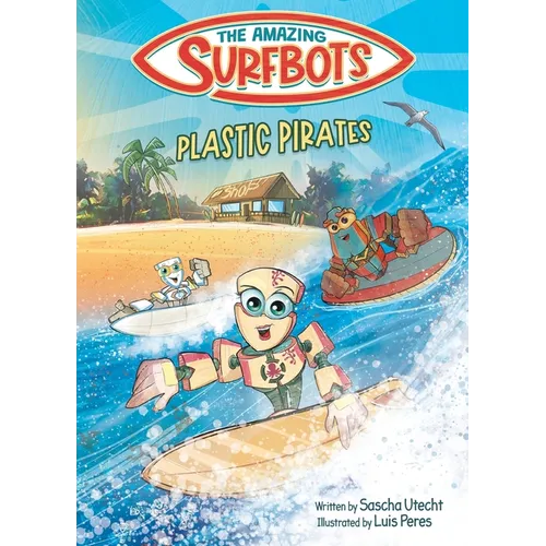 The Amazing Surfbots - Plastic Pirates: Robot superhero adventure for children ages 6-9. Picture book and kids comic in one - suitable from 2nd grade - Paperback