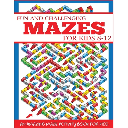 Fun and Challenging Mazes for Kids 8-12 - Paperback