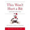 This Won't Hurt a Bit (and Other White Lies): My Education in Medicine and Motherhood - Hardcover