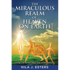 The Miraculous Realm of Heaven on Earth: Living Life on the Other Side of Resurrection - Paperback