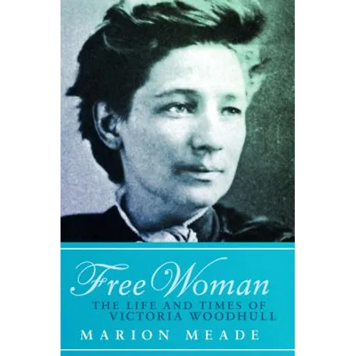 Free Woman: The Life and Times of Victoria Woodhull - Paperback