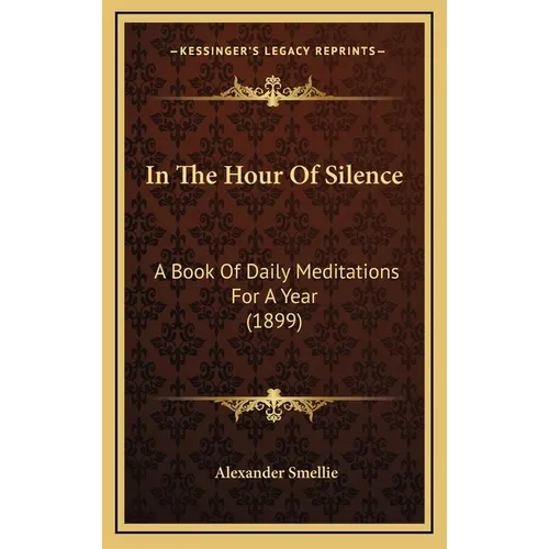 In The Hour Of Silence: A Book Of Daily Meditations For A Year (1899) - Hardcover