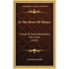 In The Hour Of Silence: A Book Of Daily Meditations For A Year (1899) - Hardcover