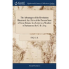 The Advantages of the Revolution Illustrated, by a View of the Present State of Great Britain. In a Letter to a Member of Parliament. By G- B-, Esq; - Hardcover
