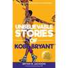 Unbelievable Stories of Kobe Bryant: Decoding Greatness For Young Readers (Awesome Biography Books for Kids Children Ages 9-12) (Unbelievable Stories - Hardcover