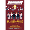 Brainstorming: The Practical Guide to Mastering Creative (Instructions to Make Your Brainstorming Sessions More Profitable) - Paperback