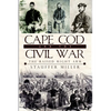 Cape Cod and the Civil War: The Raised Right Arm - Paperback