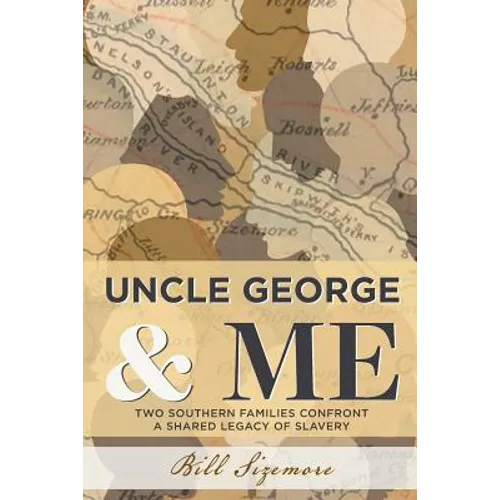 Uncle George and Me: Two Southern Families Confront a Shared Legacy of Slavery - Paperback