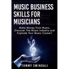 Music Business Skills For Musicians: Make Money from Music, Discover The Music Industry and Explode Your Music Career! - Paperback