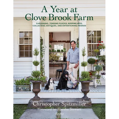 A Year at Clove Brook Farm: Gardening, Tending Flocks, Keeping Bees, Collecting Antiques, and Entertaining Friends - Hardcover
