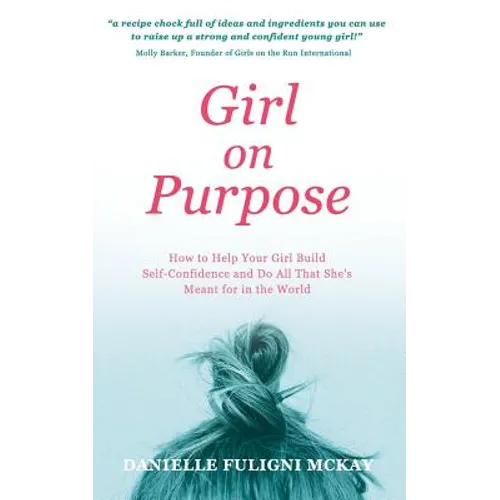 Girl on Purpose: How to Help Your Girl Build Self-Confidence and Do All That She's Meant for in the World - Paperback
