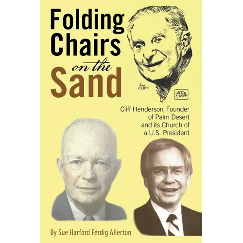 Folding Chairs on the Sand: Cliff Henderson, Founder of Palm Desert and its Church of a U.S. President - Paperback
