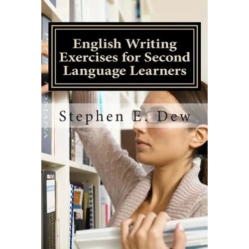 English Writing Exercises for Second Language Learners: An English Grammar Workbook for ESL Essay Writing (Book 2) - Paperback