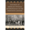 Histories of American Physical Anthropology in the Twentieth Century - Paperback