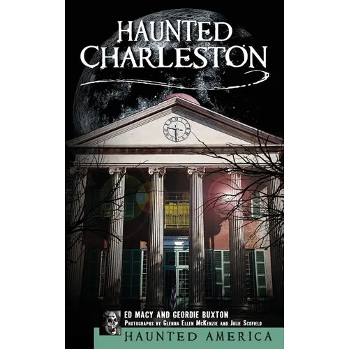 Haunted Charleston: Stories from the College of Charleston, the Citadel and the Holy City - Hardcover