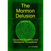 The Mormon Delusion. Volume 3. Discarded Doctrines and Nonsense Revelations. - Hardcover