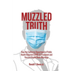 Muzzled Truth: How The California Dept. of Public Health Rejected COVID-19 Treatment and Vaccine Health Risks Warnings - Paperback