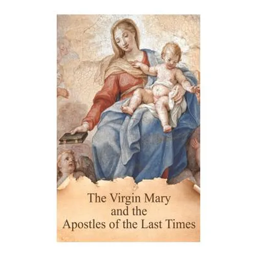 The Virgin Mary and the Apostles of the Last Times - Paperback