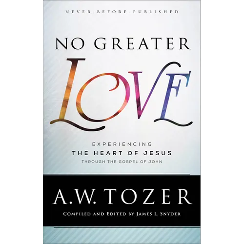 No Greater Love: Experiencing the Heart of Jesus Through the Gospel of John - Paperback