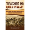 The Afsharid and Qajar Dynasty: A Captivating Guide to Two Iranian Dynasties Who Ruled Persia from 1736 to 1925 - Hardcover