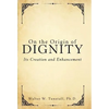 On the Origin of Dignity: Its Creation and Enhancement - Hardcover