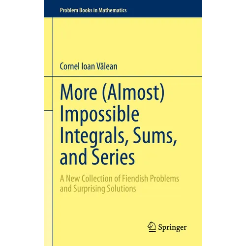 More (Almost) Impossible Integrals, Sums, and Series: A New Collection of Fiendish Problems and Surprising Solutions - Hardcover