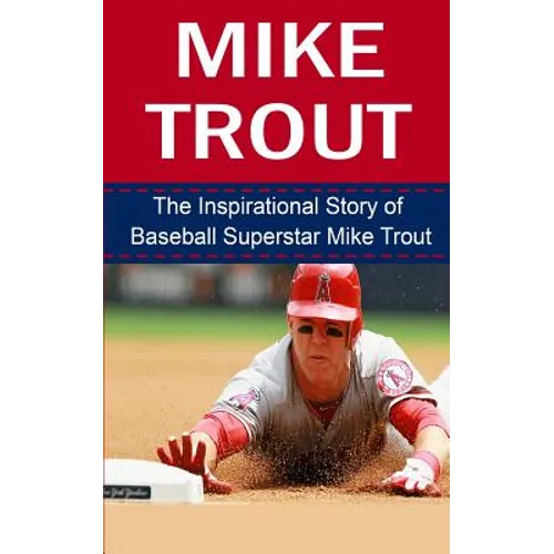 Mike Trout: The Inspirational Story of Baseball Superstar Mike Trout - Paperback