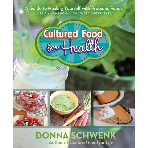 Cultured Food for Health: A Guide to Healing Yourself with Probiotic Foods: Kefir, Kombucha, Cultured Vegetables - Paperback