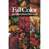 Fall Color and Woodland Harvests: A Guide to the More Colorful Fall Leaves and Fruits of the Eastern Forests - Paperback
