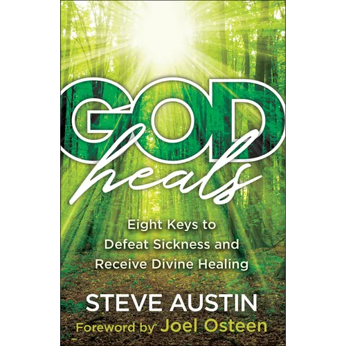 God Heals: Eight Keys to Defeat Sickness and Receive Divine Healing - Paperback