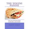The Yogini Panini: Vegan Sandwiches, Burgers, and Sides - Paperback