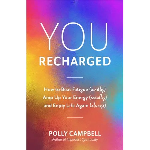 You, Recharged: How to Beat Fatigue (Mostly), Amp Up Your Energy (Usually), and Enjoy Life Again (Always) (Regain Your Mojo) - Paperback