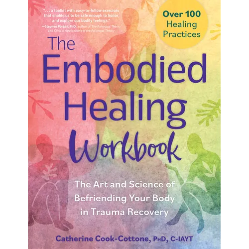 The Embodied Healing Workbook: The Art and Science of Befriending Your Body in Trauma Recovery; Over 100 Healing Practices - Paperback