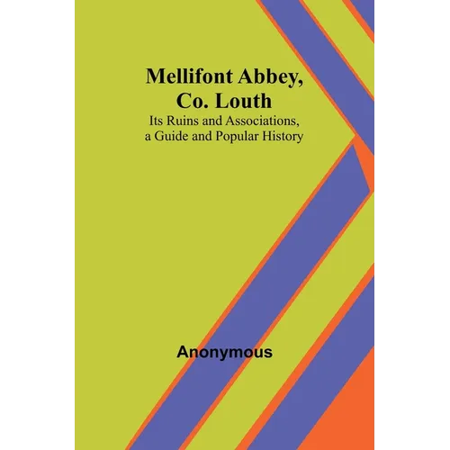 Mellifont Abbey, Co. Louth; Its Ruins and Associations, a Guide and Popular History - Paperback