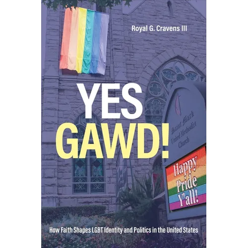 Yes Gawd!: How Faith Shapes LGBT Identity and Politics in the United States - Paperback