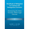 Handbook of Mitigation in Criminal and Immigration Forensics: Humanizing the Client Towards a Better Legal Outcome - Seventh Edition: Humanizing the C - Paperback