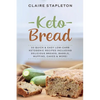 Keto Bread: 50 Quick & Easy Low-Carb Ketogenic Recipes Including Delicious Breads, Bagels, Muffins, Cakes & More! - Paperback