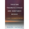 Treating Traumatic Stress and Substance Misuse: A Guide to Integrative Practice - Hardcover