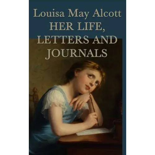 Louisa May Alcott, Her Life, Letters and Journals - Hardcover