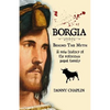 BORGIA, Behind The Myth: A New History of the Notorious Papal Family - Paperback